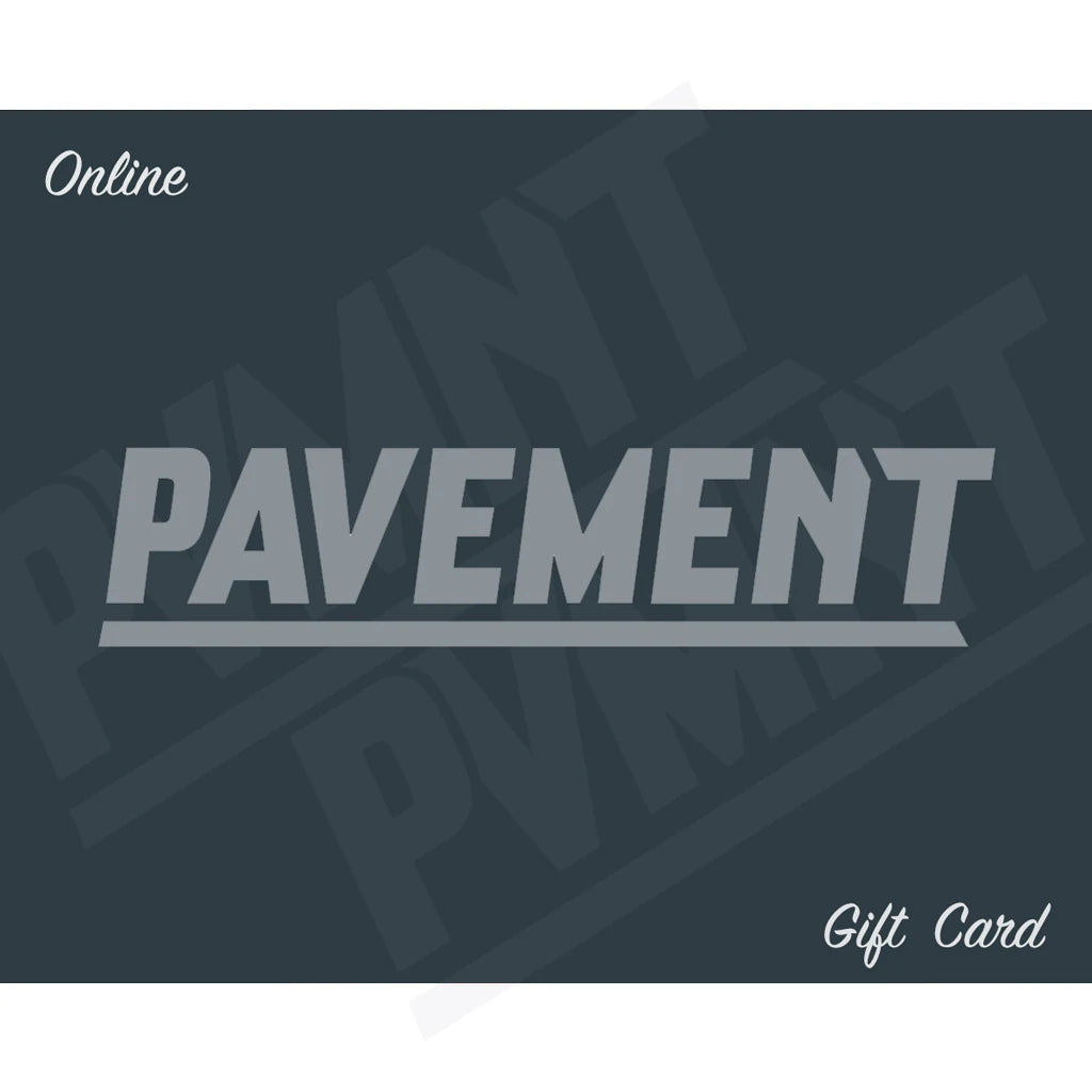 PAVEMENT GIFT CARD - ONLINE